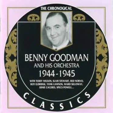 The Chronological Classics: Benny Goodman and His Orchestra 1944-1945