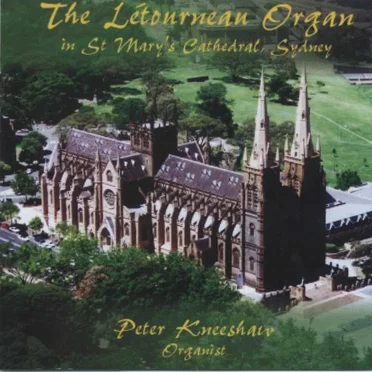 The Létourneau Organ in St Mary's Cathedral, Sydney by Peter Kneeshaw - album cover