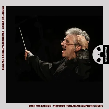 Born for Passion: Virtuoso Hungarian Symphonic Music