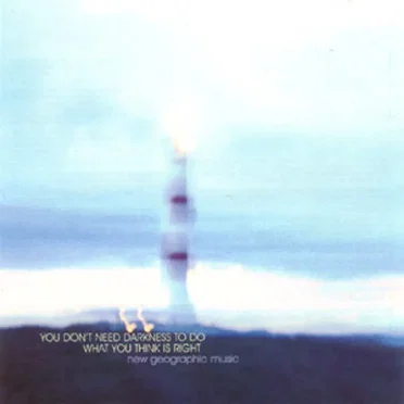 You Don't Need Darkness to Do What You Think Is Right: New Geographic Music by Various Artists - album cover