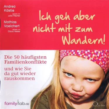 Ich geh aber nicht mit zum Wandern! Die 50 häufigsten Familienkonflikte und wie Sie da gut wieder rauskommen by Andrea Kästle - album cover