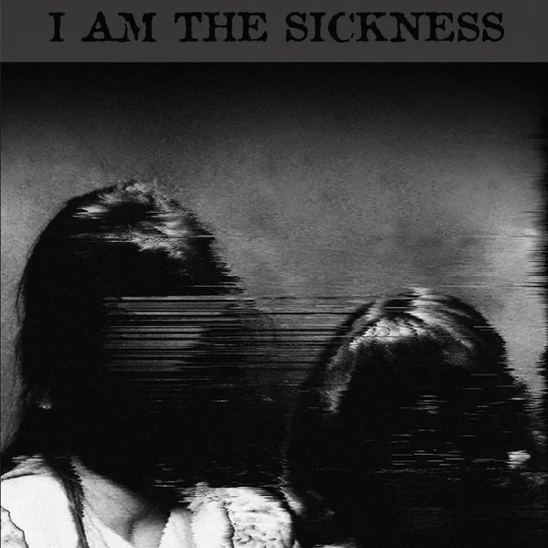 I am the Sickness