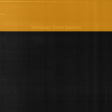 The Golden Tombs Sessions Trilogy