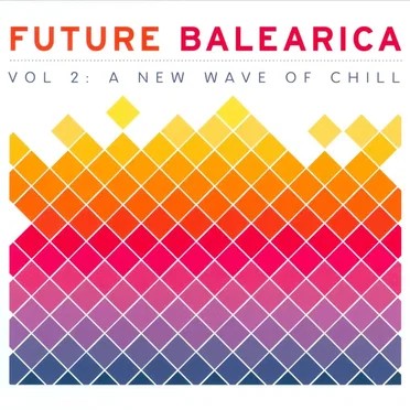 Future Balearica, Volume 2: A New Wave of Chill by Various Artists - album cover