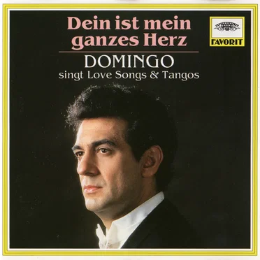 Dein ist mein ganzes Herz: Domingo singt Love Songs & Tangos