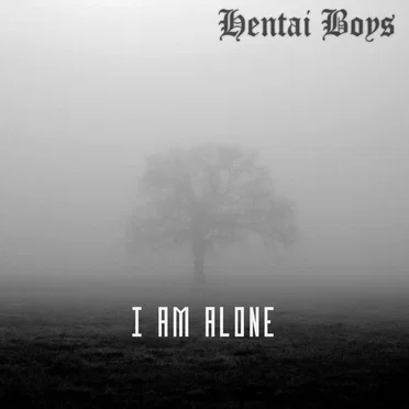 I AM ALONE by HENTAIBOYS - album cover