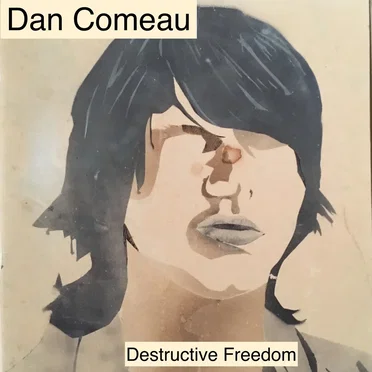 Destructive Freedom by Dan Comeau - album cover