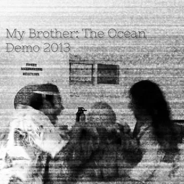 2013 Demo by My Brother: The Ocean - album cover
