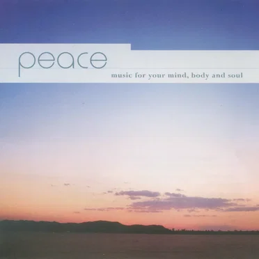 Peace: Music for Your Mind, Body and Soul