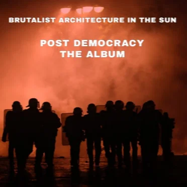 Post Democracy by Brutalist Architecture in the Sun - album cover