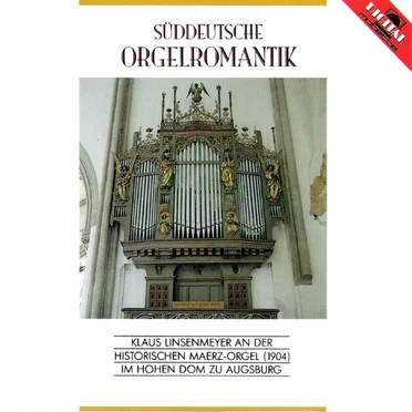 Süddeutsche Orgelromantik – Klaus Linsenmeyer an der historischen Maerz-Orgel (1904) im Hohen Dom zu Augsburg by Klaus Linsenmeyer - album cover