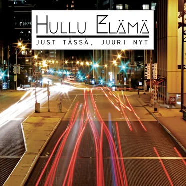 Just tässä, juuri nyt by Hullu Elämä - album cover