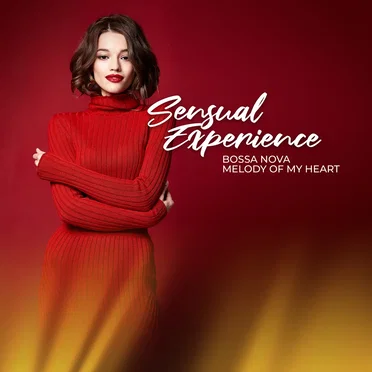 Sensual Experience – Bossa Nova Melody of My Heart by Various Artists - album cover