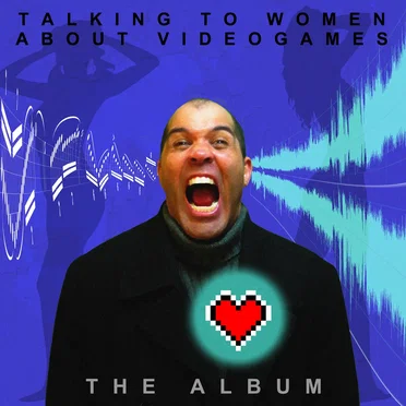 Talking to Women about Videogames: The Album by Jonathan Holmes - album cover