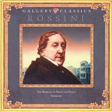 Gallery of Classics: Rossini: The Marriage of Thetis and Peleus / Semiramide