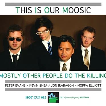 This Is Our Moosic by Mostly Other People Do the Killing - album cover