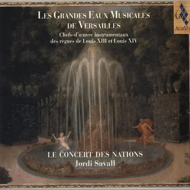 Les Grandes Eaux Musicales de Versailles : Chefs‐d’œuvre instrumentaux des règnes de Louis XIII et Louis XIV