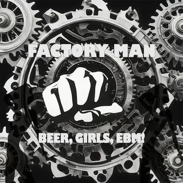 Beer, Girls, EBM by Factory Man - album cover