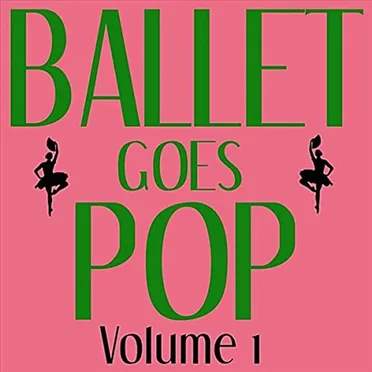 Ballet Goes Pop - Volume 1 by Modern Ballet Class Series - album cover