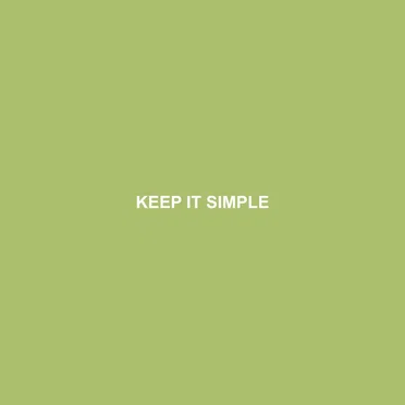 KEEP IT SIMPLE