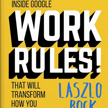 Work Rules!: Insights from Inside Google That Will Transform How You Live and Lead by Laszlo Bock - album cover