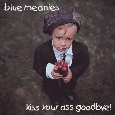 Kiss Your Ass Goodbye! by Blue Meanies - album cover