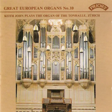 Great European Organs, No. 10: Keith John Plays the Organ of the Tonhalle, Zürich