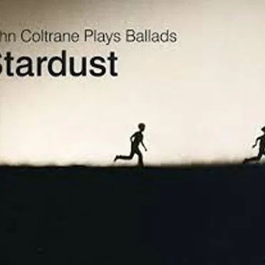 Stardust: John Coltrane Plays Ballads