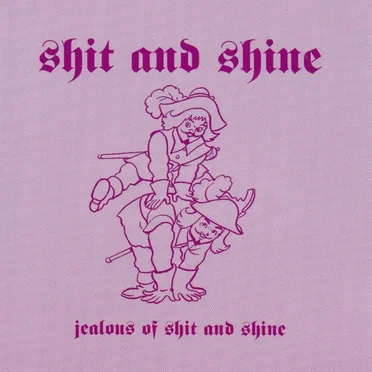 Jealous of Shit and Shine