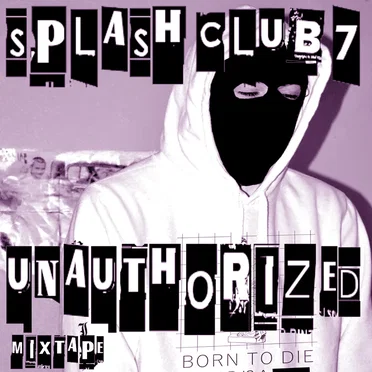 UNAUTHORIZED MIXTAPE by SPLASH CLUB 7 - album cover