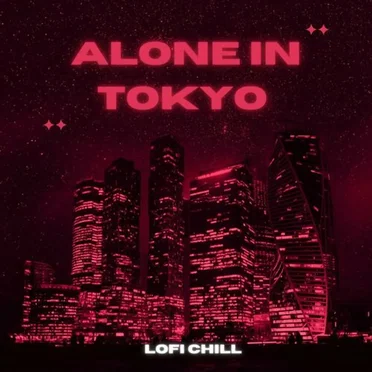 Alone in Tokyo - Lofi Chill by Various Artists - album cover