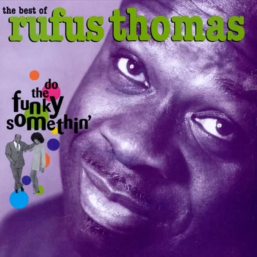 The Best of Rufus Thomas: Do the Funky Somethin’