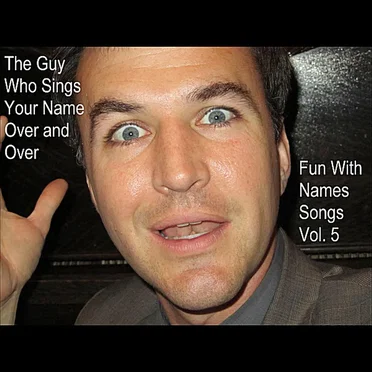 Fun With Names Songs, Vol. 5 by The Guy Who Sings Your Name Over and Over - album cover