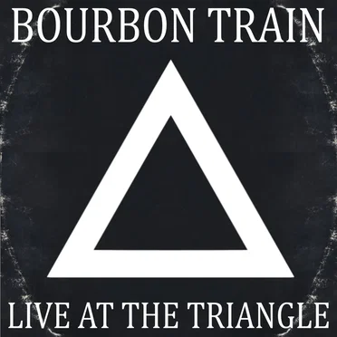 Live at The Triangle by Bourbon Train - album cover