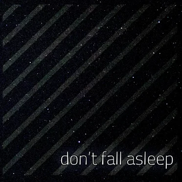 Don’t Fall Asleep