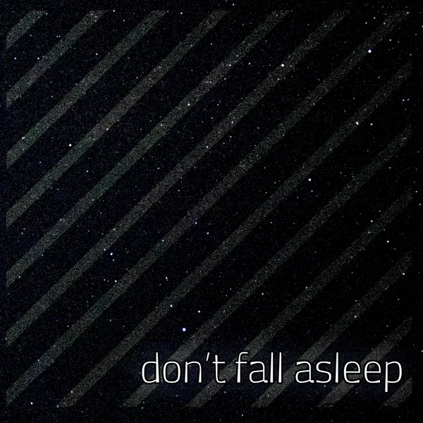 Don’t Fall Asleep