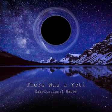 Gravitational Waves by There Was a Yeti - album cover