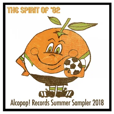 The Spirit of ’82… Alcopop! Records Summer Sampler 2018 by Various Artists - album cover